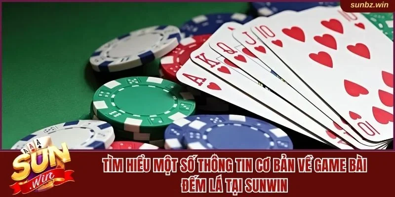 Một vài thông tin cơ bản về game bài đếm lá